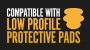 Kompatibel mit Low-Profile-Schutzpads